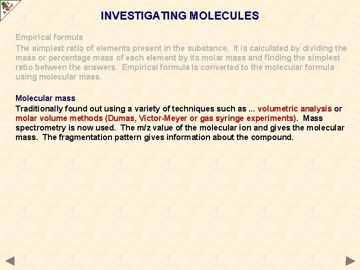 INVESTIGATING MOLECULES Empirical formula The simplest ratio of elements present in the substance. It