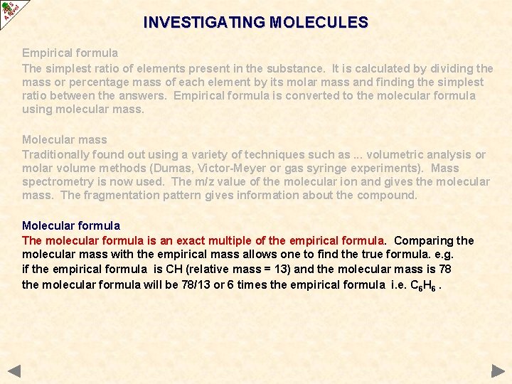 INVESTIGATING MOLECULES Empirical formula The simplest ratio of elements present in the substance. It