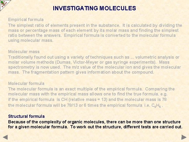 INVESTIGATING MOLECULES Empirical formula The simplest ratio of elements present in the substance. It