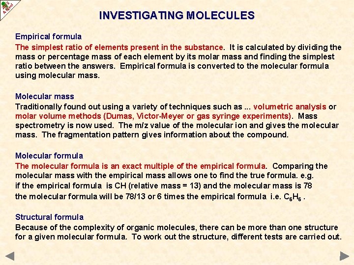 INVESTIGATING MOLECULES Empirical formula The simplest ratio of elements present in the substance. It