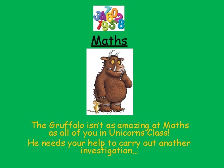 Maths The Gruffalo isn’t as amazing at Maths as all of you in Unicorns