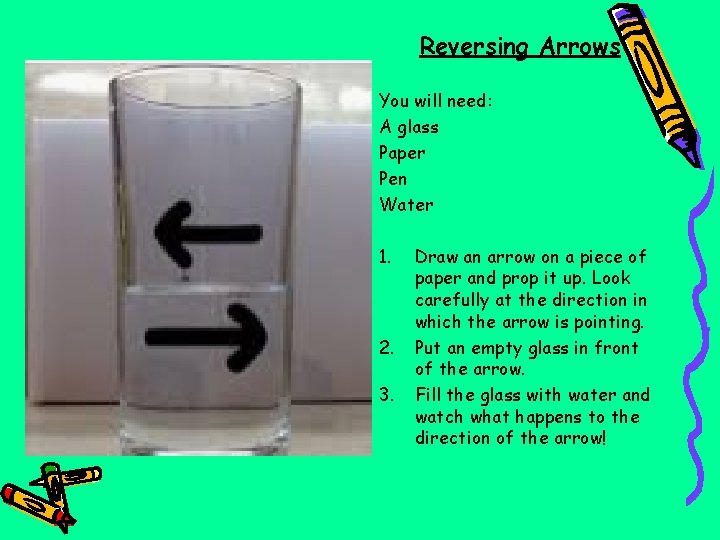 Reversing Arrows You will need: A glass Paper Pen Water 1. 2. 3. Draw