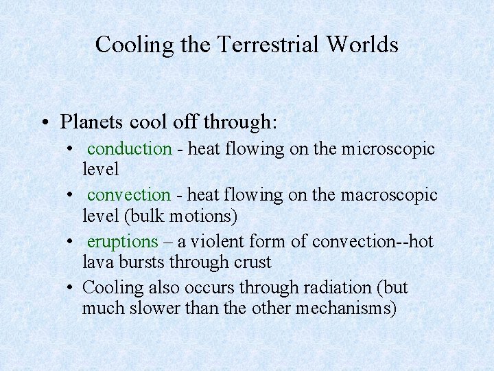 Cooling the Terrestrial Worlds • Planets cool off through: • conduction - heat flowing