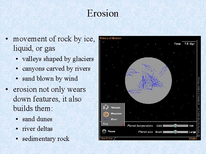 Erosion • movement of rock by ice, liquid, or gas • valleys shaped by