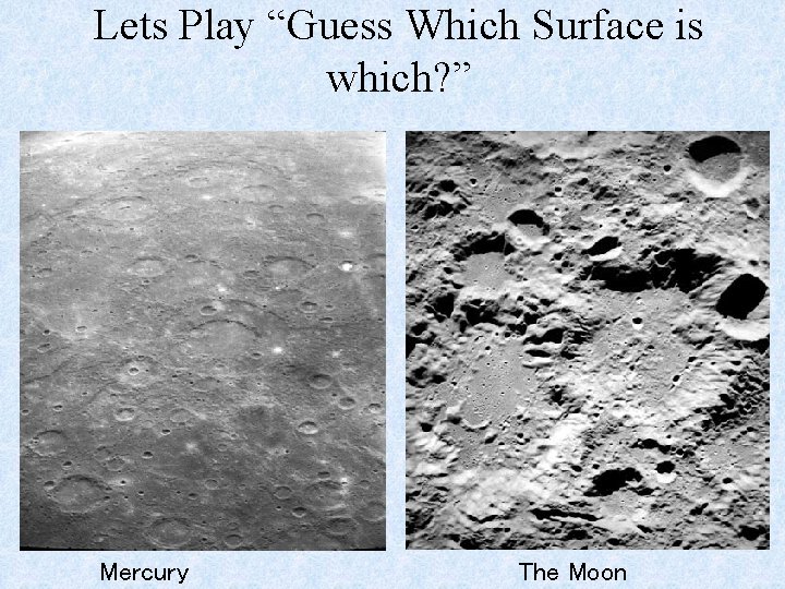 Lets Play “Guess Which Surface is which? ” Mercury The Moon 