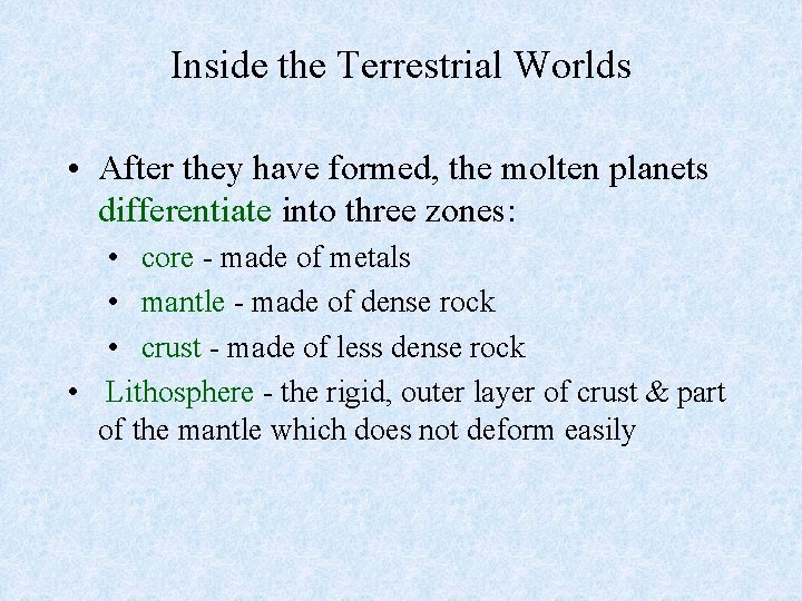 Inside the Terrestrial Worlds • After they have formed, the molten planets differentiate into