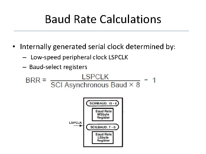 Baud Rate Calculations • Internally generated serial clock determined by: – Low-speed peripheral clock