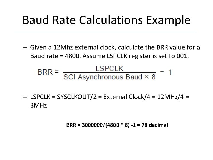 Baud Rate Calculations Example – Given a 12 Mhz external clock, calculate the BRR