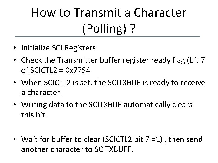 How to Transmit a Character (Polling) ? • Initialize SCI Registers • Check the