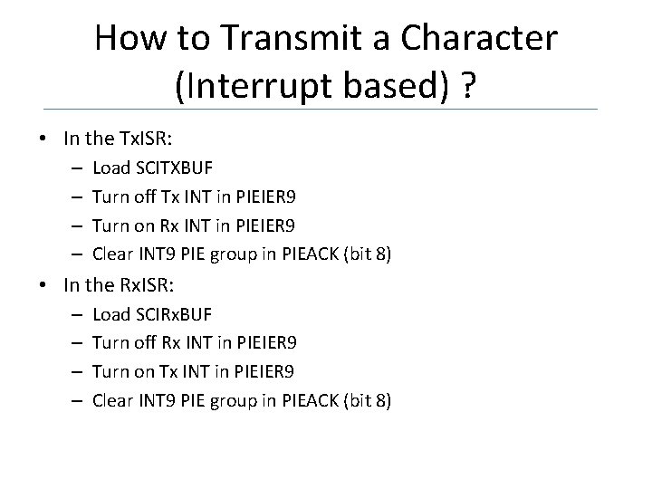 How to Transmit a Character (Interrupt based) ? • In the Tx. ISR: –