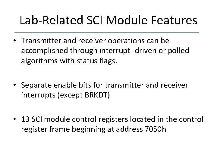 Lab-Related SCI Module Features • Transmitter and receiver operations can be accomplished through interrupt-