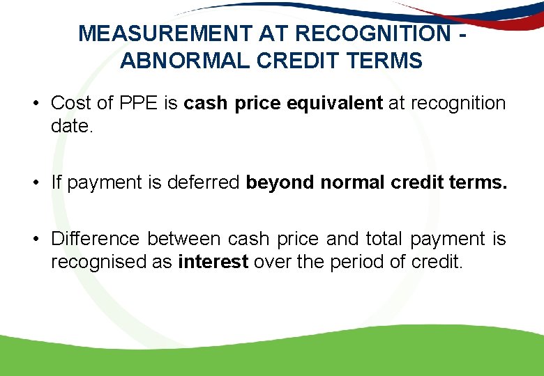 MEASUREMENT AT RECOGNITION - ABNORMAL CREDIT TERMS • Cost of PPE is cash price