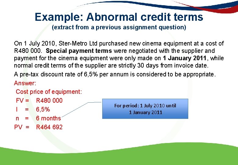 Example: Abnormal credit terms (extract from a previous assignment question) On 1 July 2010,