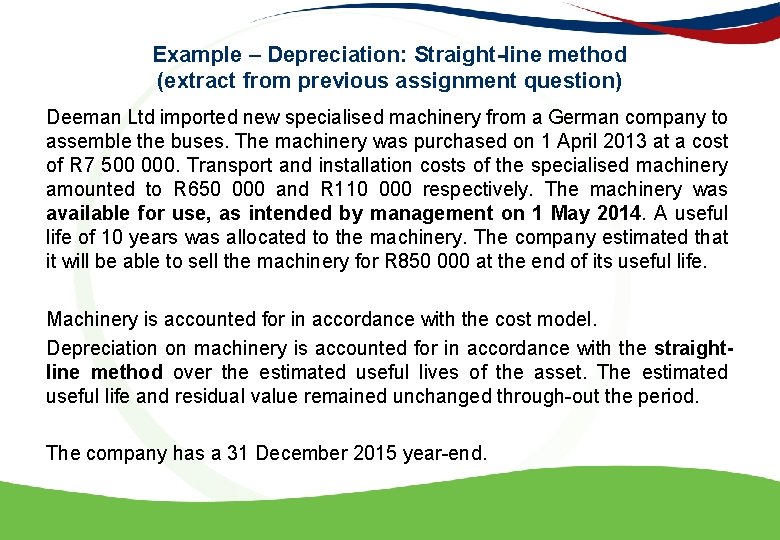 Example – Depreciation: Straight-line method (extract from previous assignment question) Deeman Ltd imported new