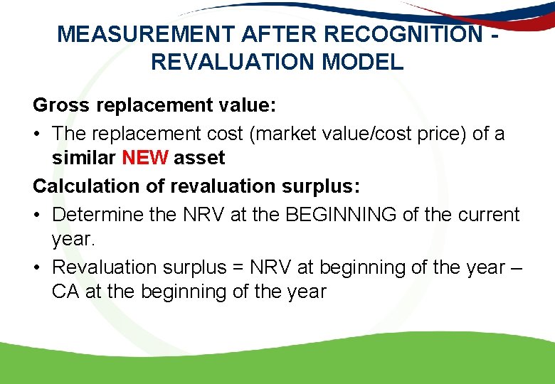 MEASUREMENT AFTER RECOGNITION - REVALUATION MODEL Gross replacement value: • The replacement cost (market