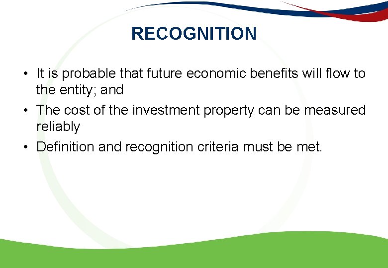 RECOGNITION • It is probable that future economic benefits will flow to the entity;