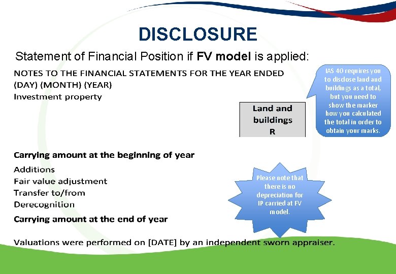 DISCLOSURE Statement of Financial Position if FV model is applied: IAS 40 requires you