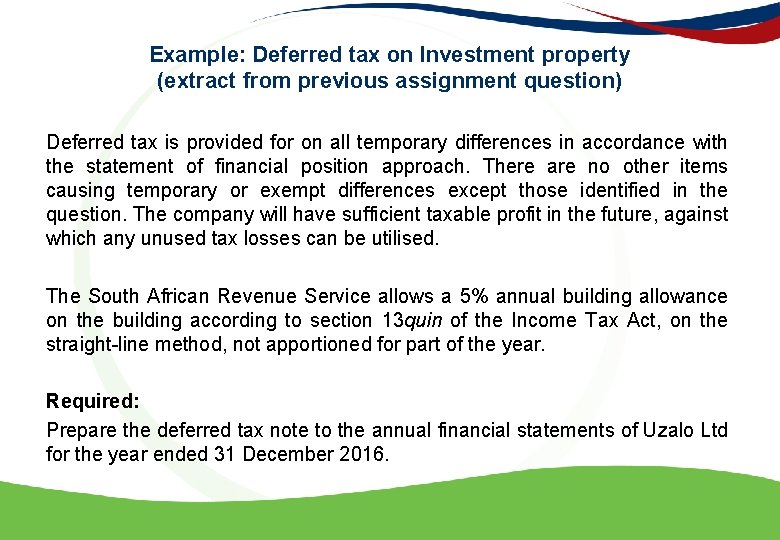 Example: Deferred tax on Investment property (extract from previous assignment question) Deferred tax is