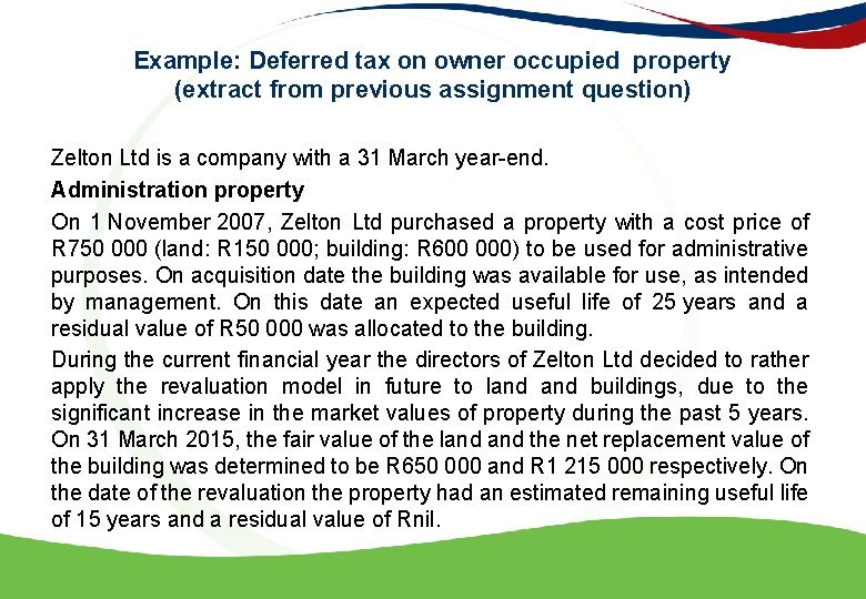 Example: Deferred tax on owner occupied property (extract from previous assignment question) Zelton Ltd