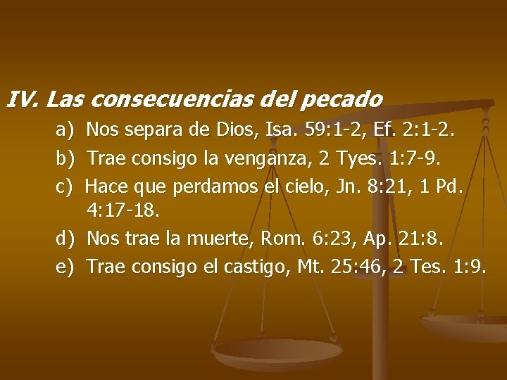 IV. Las consecuencias del pecado a) Nos separa de Dios, Isa. 59: 1 -2,