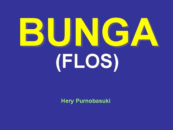 BUNGA (FLOS) Hery Purnobasuki 