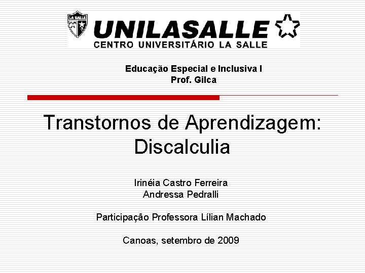 Educação Especial e Inclusiva I Prof. Gilca Transtornos de Aprendizagem: Discalculia Irinéia Castro Ferreira