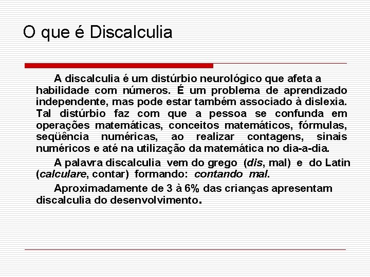 O que é Discalculia A discalculia é um distúrbio neurológico que afeta a habilidade