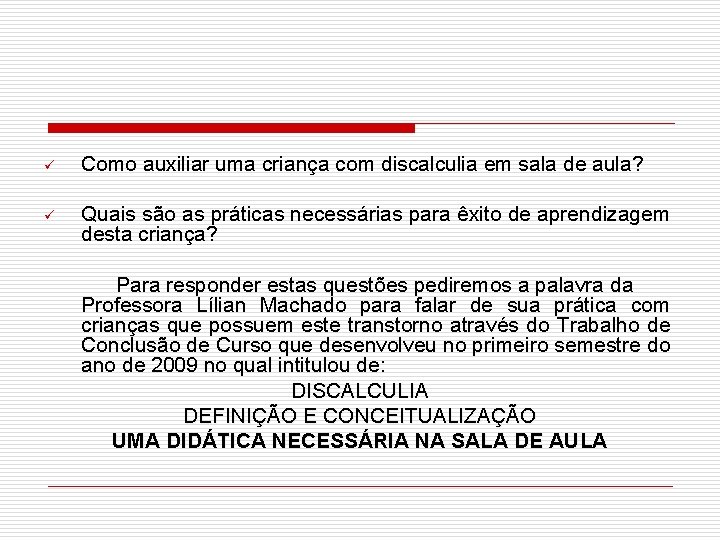 ü Como auxiliar uma criança com discalculia em sala de aula? ü Quais são