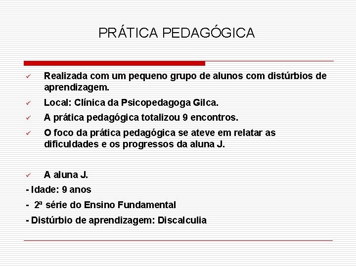 PRÁTICA PEDAGÓGICA ü Realizada com um pequeno grupo de alunos com distúrbios de aprendizagem.