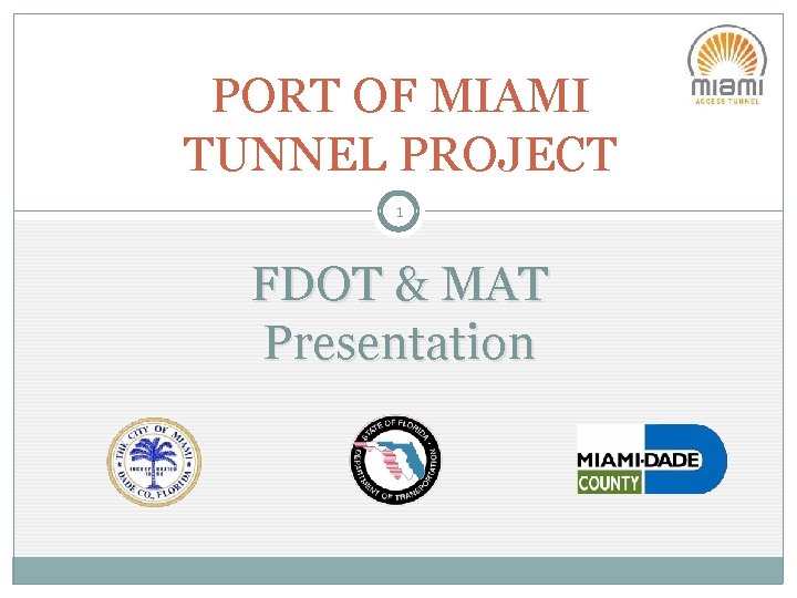 PORT OF MIAMI TUNNEL PROJECT 1 FDOT & MAT Presentation 