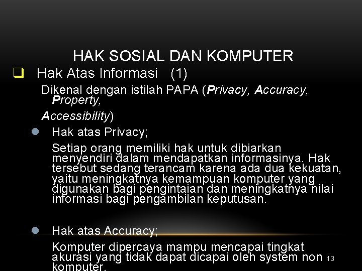 HAK SOSIAL DAN KOMPUTER q Hak Atas Informasi (1) Dikenal dengan istilah PAPA (Privacy,