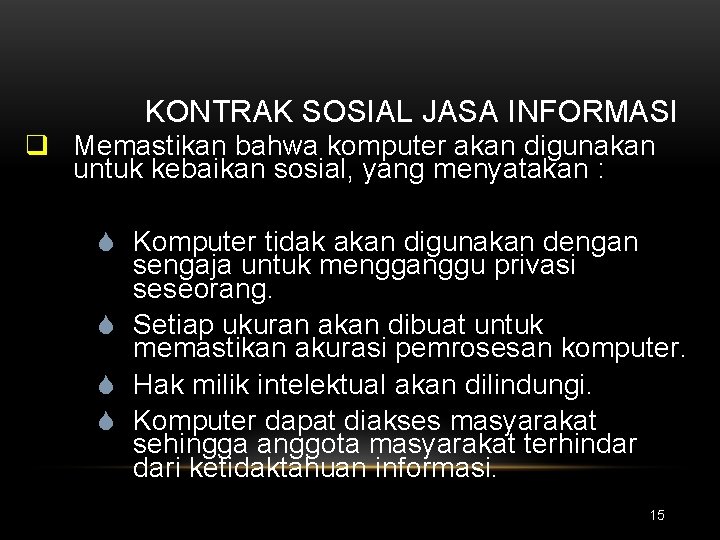 KONTRAK SOSIAL JASA INFORMASI q Memastikan bahwa komputer akan digunakan untuk kebaikan sosial, yang