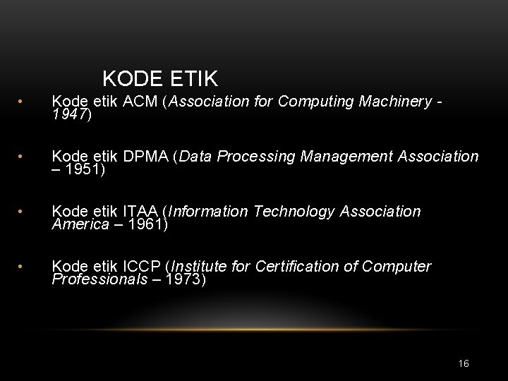 KODE ETIK • Kode etik ACM (Association for Computing Machinery 1947) • Kode etik