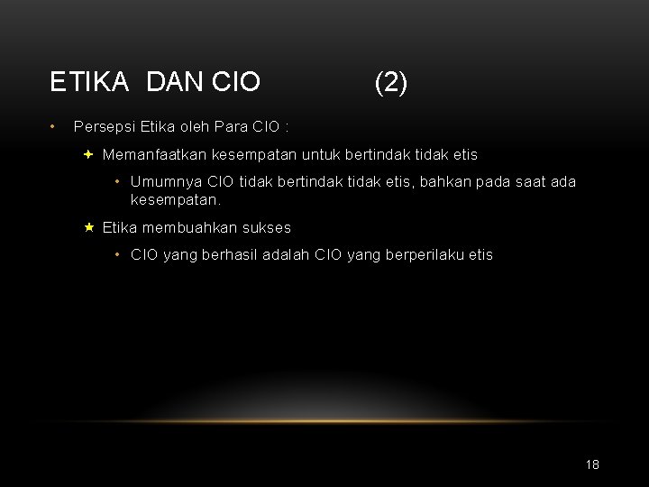 ETIKA DAN CIO • (2) Persepsi Etika oleh Para CIO : ª Memanfaatkan kesempatan