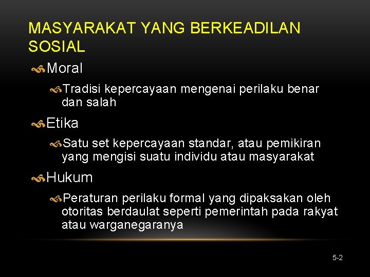 MASYARAKAT YANG BERKEADILAN SOSIAL Moral Tradisi kepercayaan mengenai perilaku benar dan salah Etika Satu