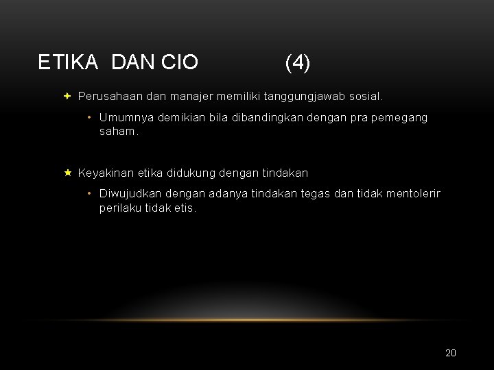 ETIKA DAN CIO (4) ª Perusahaan dan manajer memiliki tanggungjawab sosial. • Umumnya demikian