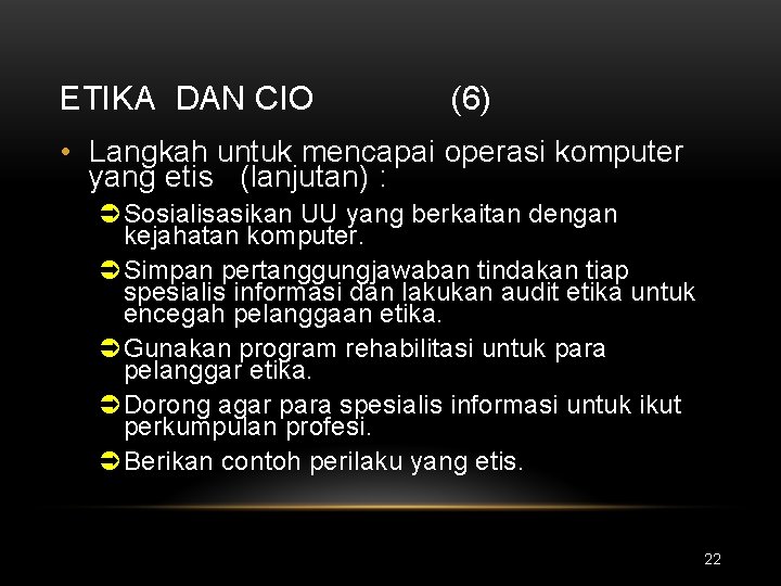 ETIKA DAN CIO (6) • Langkah untuk mencapai operasi komputer yang etis (lanjutan) :