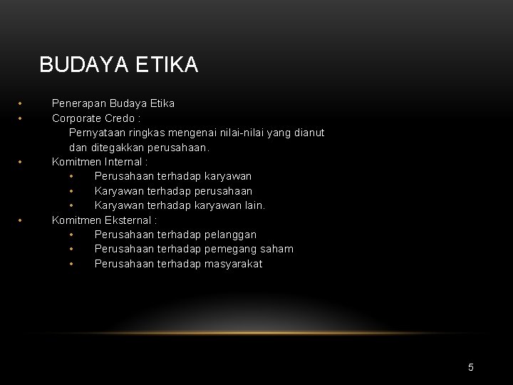 BUDAYA ETIKA • • Penerapan Budaya Etika Corporate Credo : Pernyataan ringkas mengenai nilai-nilai