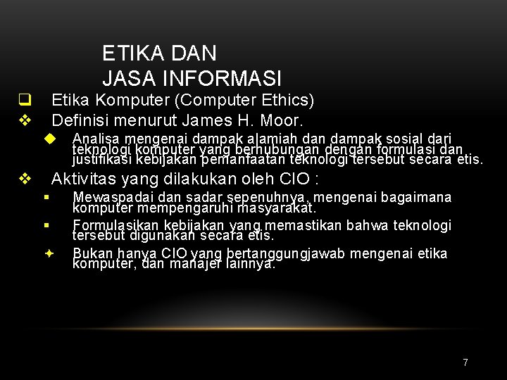 ETIKA DAN JASA INFORMASI q v Etika Komputer (Computer Ethics) Definisi menurut James H.