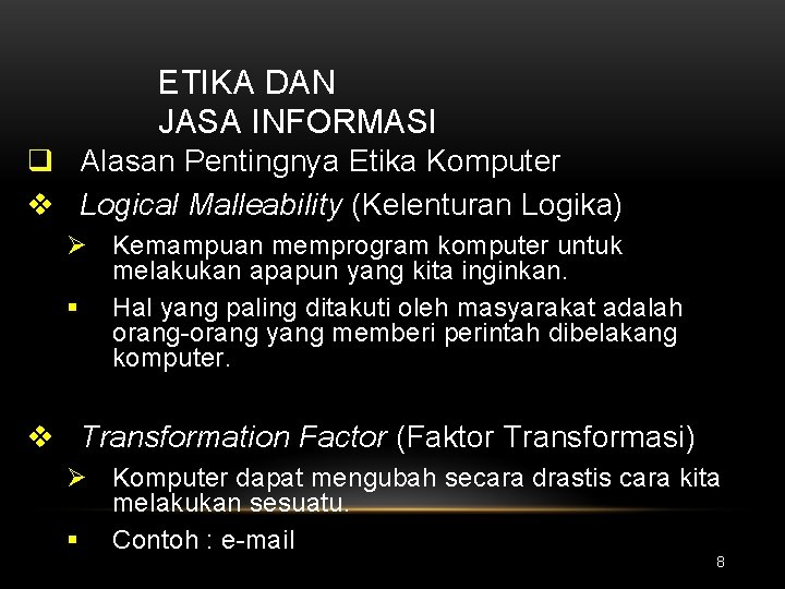 ETIKA DAN JASA INFORMASI q Alasan Pentingnya Etika Komputer v Logical Malleability (Kelenturan Logika)