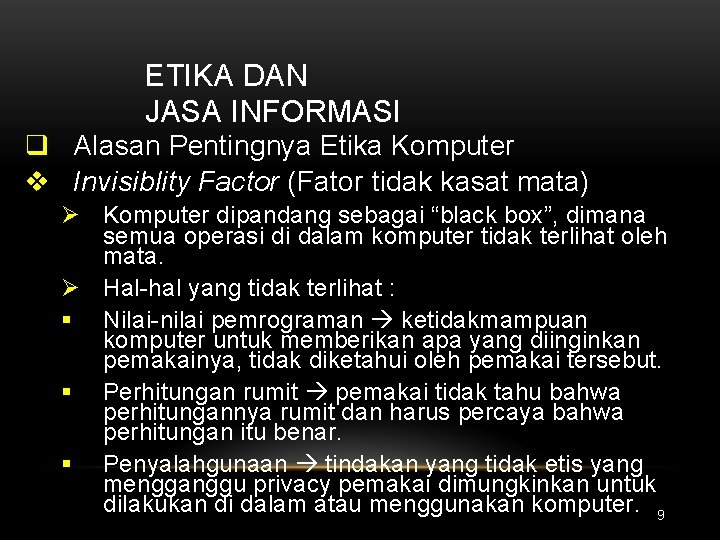 ETIKA DAN JASA INFORMASI q Alasan Pentingnya Etika Komputer v Invisiblity Factor (Fator tidak