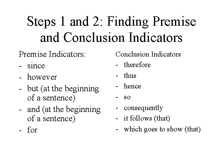 Steps 1 and 2: Finding Premise and Conclusion Indicators Premise Indicators: - since -