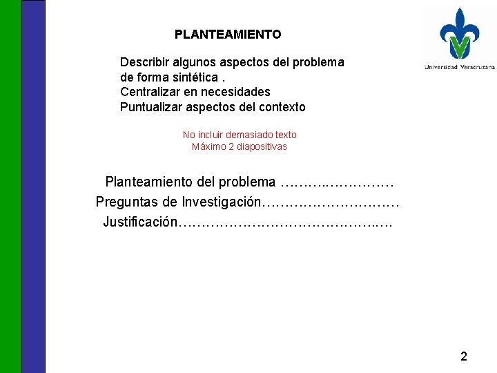 PLANTEAMIENTO Describir algunos aspectos del problema de forma sintética. Centralizar en necesidades Puntualizar aspectos