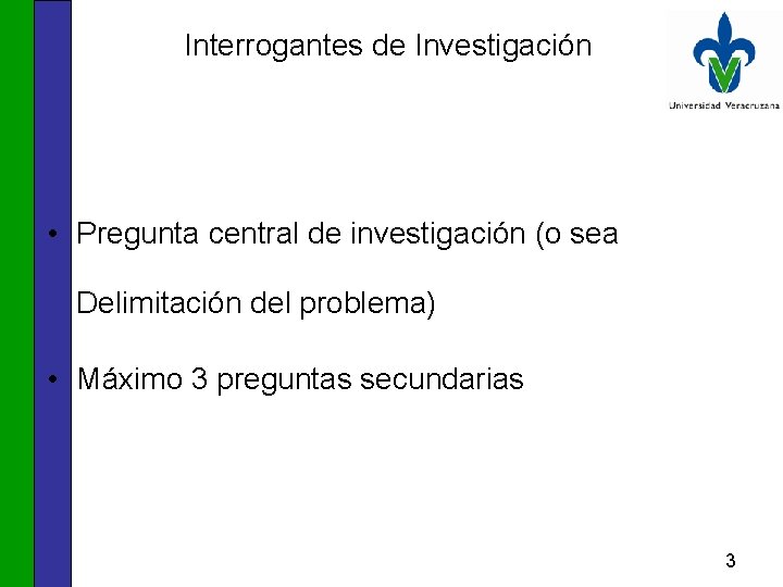 Interrogantes de Investigación • Pregunta central de investigación (o sea Delimitación del problema) •