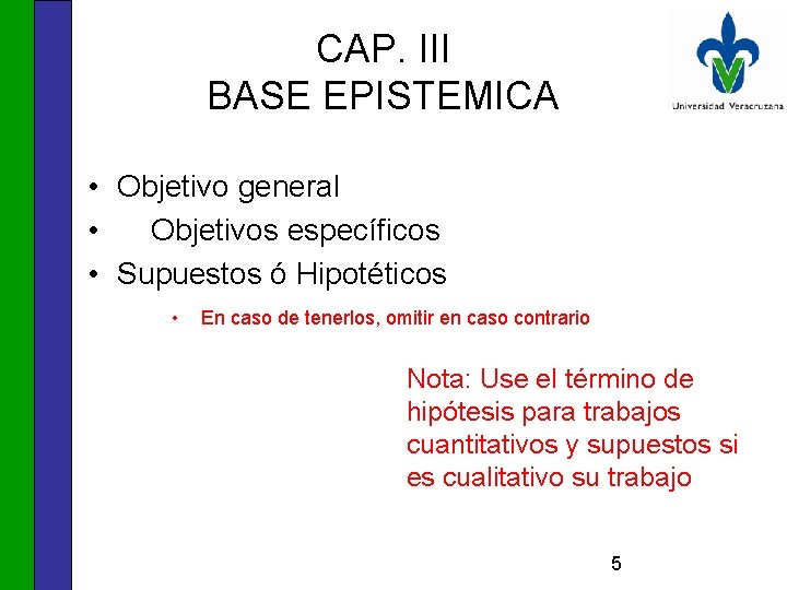 CAP. III BASE EPISTEMICA • Objetivo general • Objetivos específicos • Supuestos ó Hipotéticos