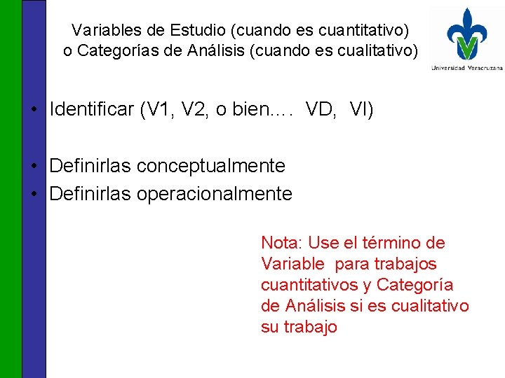 Variables de Estudio (cuando es cuantitativo) o Categorías de Análisis (cuando es cualitativo) •