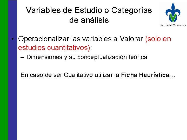 Variables de Estudio o Categorías de análisis • Operacionalizar las variables a Valorar (solo