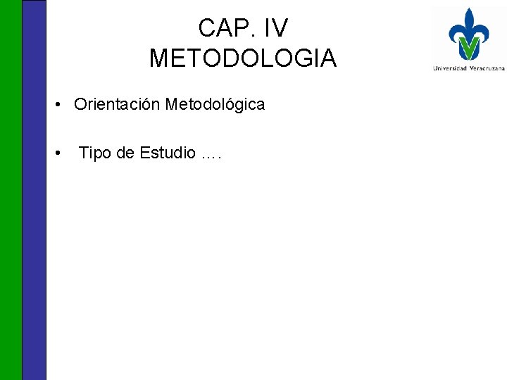 CAP. IV METODOLOGIA • Orientación Metodológica • Tipo de Estudio …. 