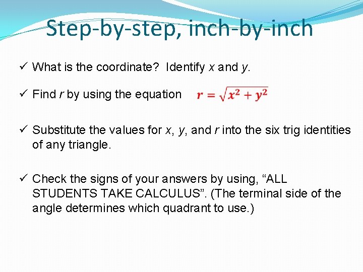 Step-by-step, inch-by-inch ü What is the coordinate? Identify x and y. ü Find r