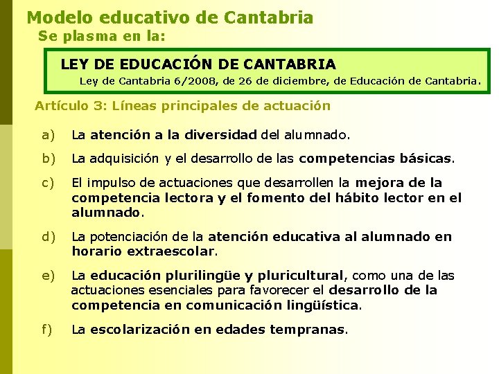 Modelo educativo de Cantabria Se plasma en la: LEY DE EDUCACIÓN DE CANTABRIA Ley Modelo educativo de Cantabria Se plasma en la: LEY DE EDUCACIÓN DE CANTABRIA Ley
